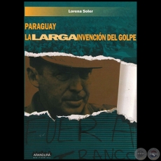 PARAGUAY. LA LARGA INVENCIÓN DEL GOLPE - Autor: LORENA SOLER - Año 2014